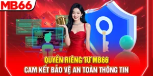 Quyền Riêng Tư MB66 – Cam Kết Bảo Vệ An Toàn Thông Tin
