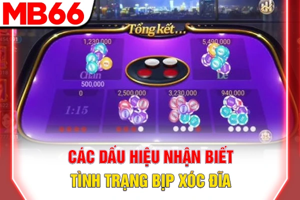 Các dấu hiệu nhận biết tình trạng bịp Xóc Đĩa